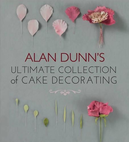 Alan Dunn Alan Dunn's Ultimate Collection of Cake Decorating (Tascabile)