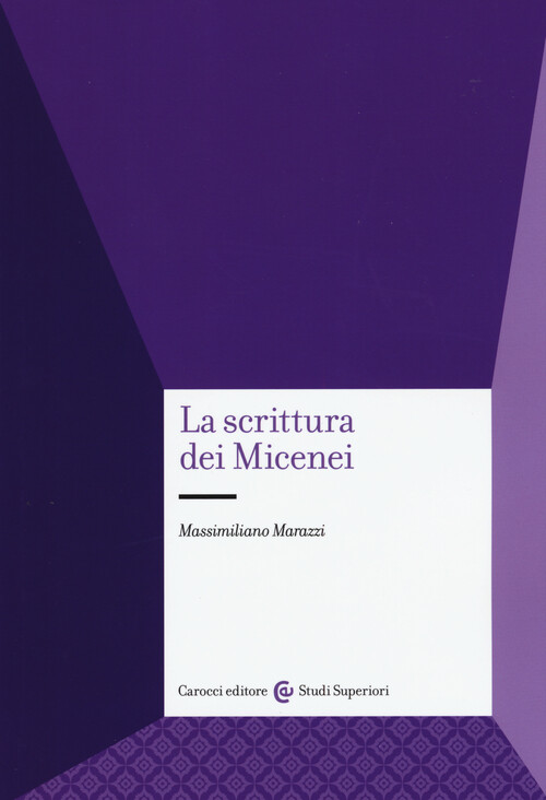 La scrittura dei micenei - Marazzi Massimiliano