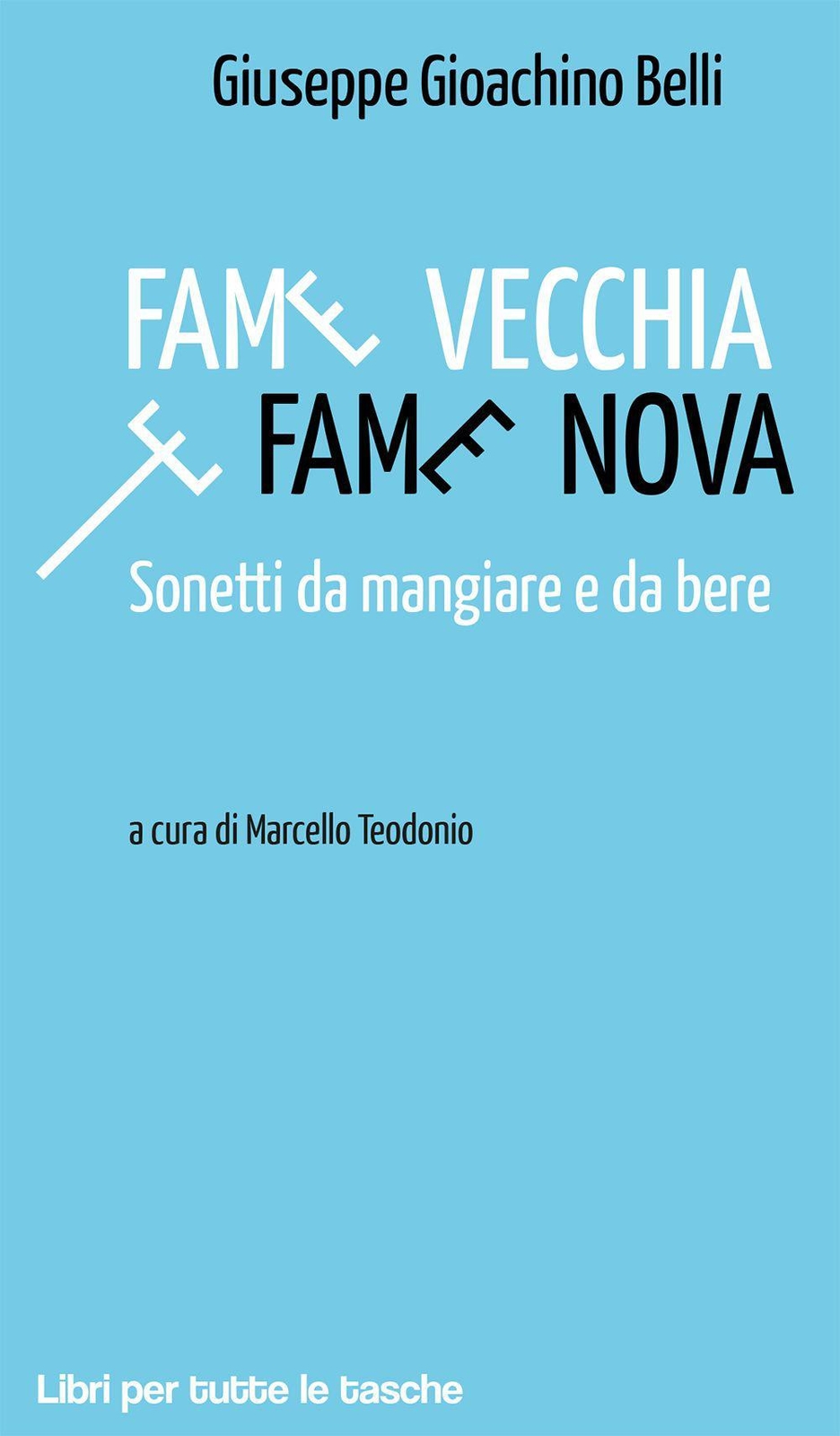 Fame vecchia e fame nova. Sonetti da mangiare e da bere - Belli Gioachino