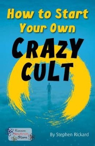 How to Start Your Own Crazy Cult (Neutron Stars) (Neutron Stars Book Band Pack)