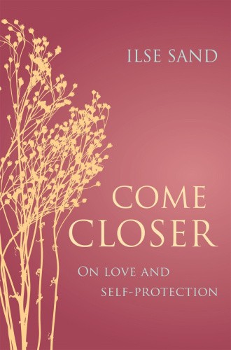 Come Closer: On Love and Self-Protection by Sand, Ilse
