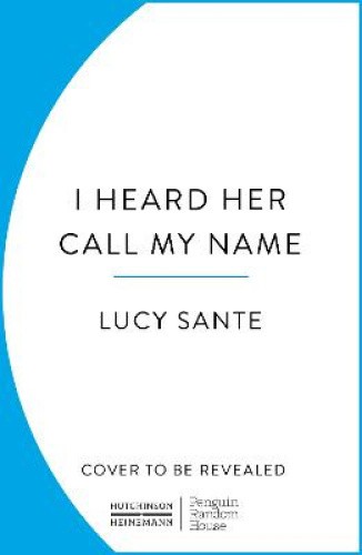 I Heard Her Call My Name: A memoir of transition by Lucy Sante