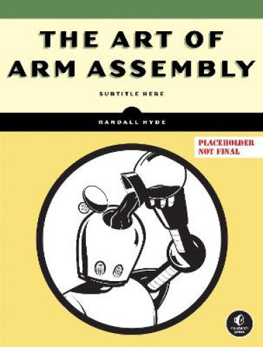 The Art of Arm Assembly, Volume 1: 64-Bit Arm Machine Organization and