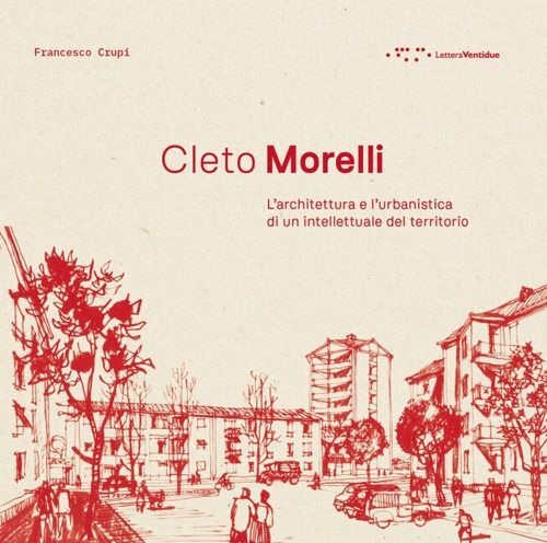 Libri Francesco Crupi - Cleto Morelli. L'architettura E L'urbanistica Di Un Inte