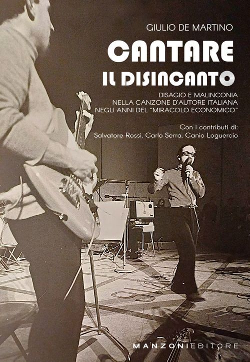 Libri De Martino Giulio - Cantare Il Disincanto. Disagio E Malinconia Nella Canz
