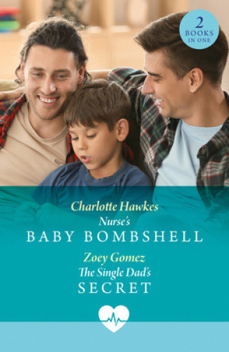 Nurse's Baby Bombshell / The Single Dad's Secret: Nurse's Baby Bombshell / the