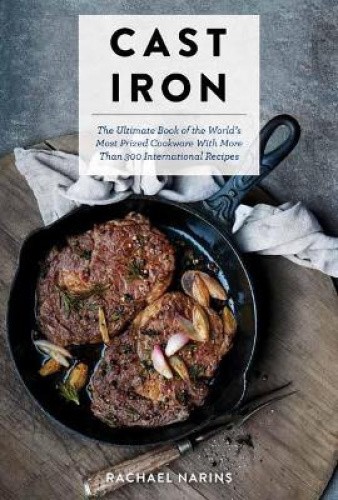 Cast Iron: The Ultimate Cookbook with More Than 300 International Cast Iron