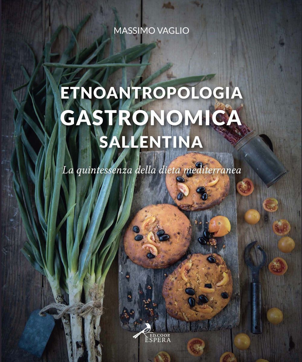 Libri Massimo Vaglio - Etnoantropologia Gastronomica Sallentina. La Quintessenza