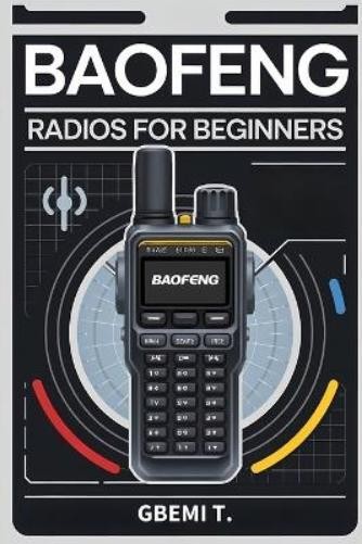 Gbemi T Baofeng Radios For Beginners (Tascabile)