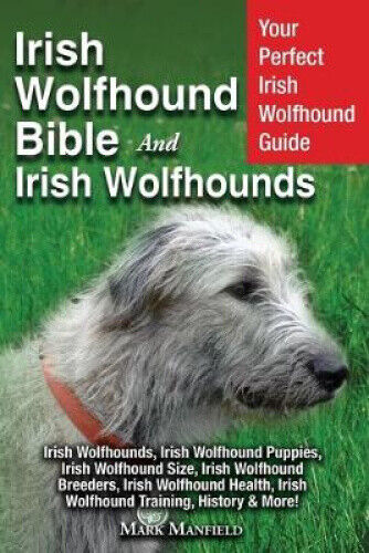 Irish Wolfhound Bible And Irish Wolfhounds: Your Perfect Irish Wolfhound Guide