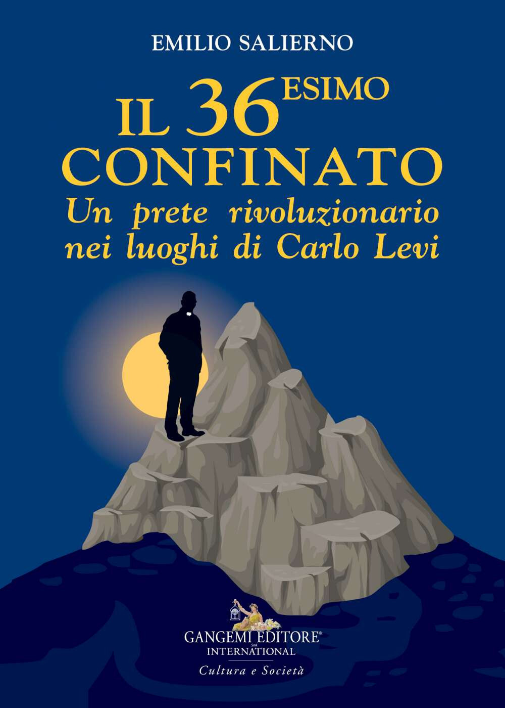 Il 36esimo confinato. Un prete rivoluzionario nei luoghi di Carlo Levi - S...