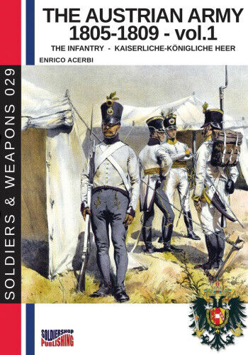 The Austrian army 1805-1809 - vol. 1: The Infantry (Soldiers & Weapons)