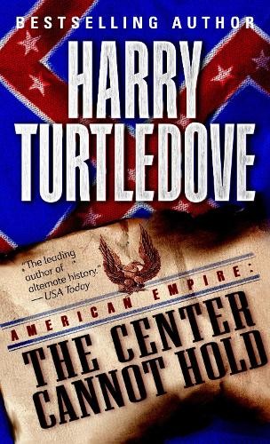 Harry Turtledove The Center Cannot Hold (American Empire, Book Two) (Tascabile)