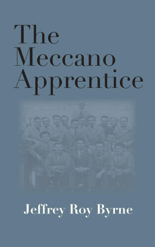 The Meccano Apprentice by Byrne, Jeffrey Roy