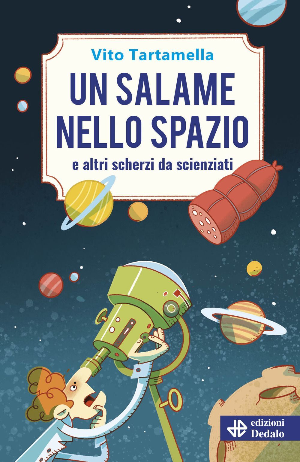 Libri Vito Tartamella - Un Salame Nello Spazio E Altri Scherzi Da Scienziati