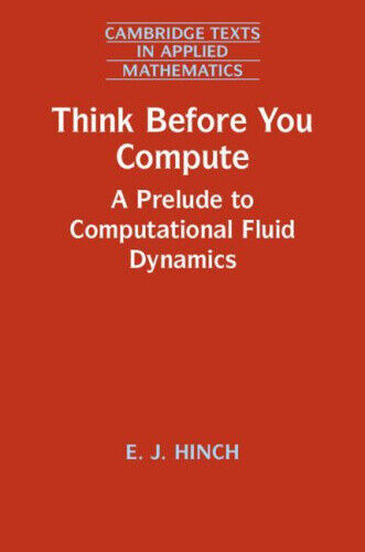 Think Before You Compute: A Prelude to Computational Fluid Dynamics (Cambridge