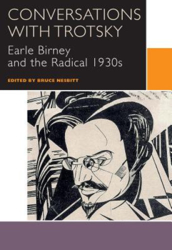 Conversations with Trotsky: Earle Birney and the Radical 1930s (Canadian