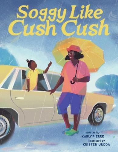 Karly Pierre Soggy Like Cush Cush (A Picture Book Celebration (Copertina rigida)
