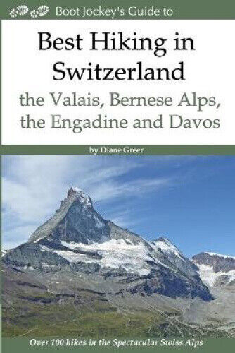Best Hiking in Switzerland in the Valais, Bernese Alps, the Engadine and