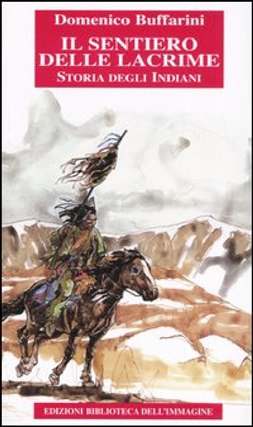 Libri Domenico Buffarini - Il Sentiero Delle Lacrime. Storia Degli Indiani #01