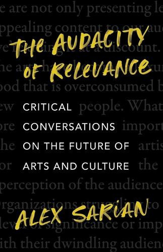 The Audacity of Relevance: Critical Conversations on the Future of Arts and