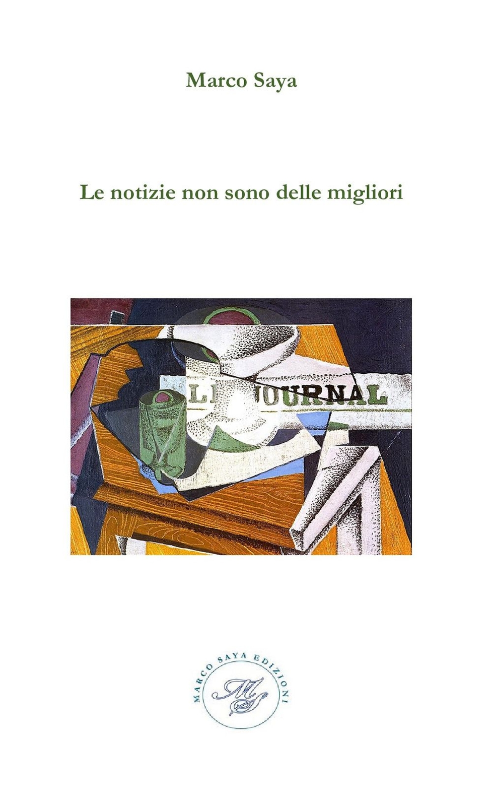 Libri Marco Saya - Le Notizie Non Sono Delle Migliori. Raccolta Poetica
