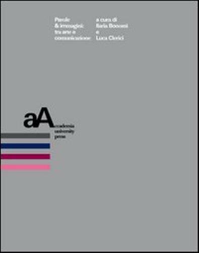 Parole & immagini. Tra arte e comunicazione - Bonomi I. (cur.); Clerici L....