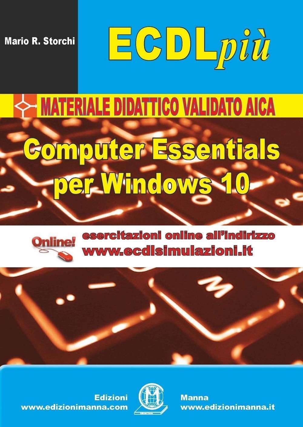 Libri Storchi Mario R. - ECDL Piu. Modulo Computer Essentials Per Windows 10. Ed
