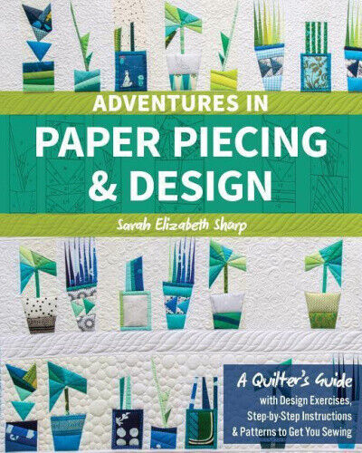 Adventures in Paper Piecing & Design: A Quilter's Guide with Design Exercises,