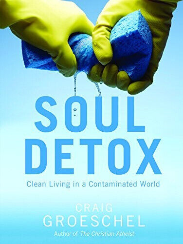 Soul Detox: Clean Living in a Contaminated World by Groeschel, Craig