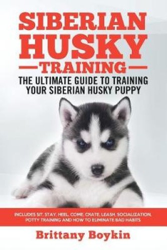Siberian Husky Training - The Ultimate Guide to Training Your Siberian Husky