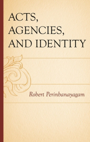 Acts, Agencies, and Identity by Robert Perinbanayagam