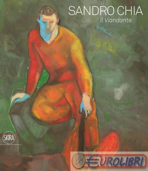 9788857234311 AA.VV. SANDRO CHIA IL VIANDANTE SKIRA EDITORE