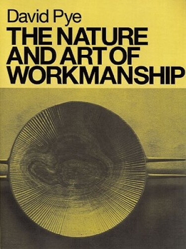 The Nature and Art of Workmanship by David Pye