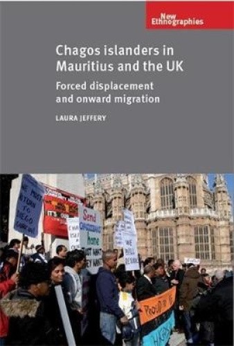 Chagos Islanders in Mauritius and the Uk: Forced Displacement and Onward
