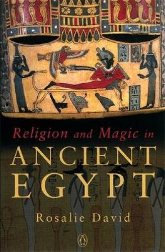 Religion and Magic in Ancient Egypt by A. Rosalie David