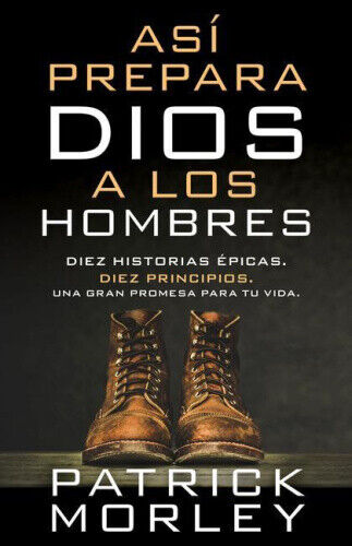 Así Prepara Dios a Los Hombres: Diez Historias Épicas, Diez Principios, Una