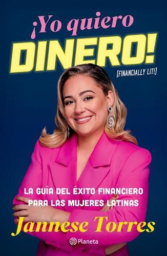 ¡Yo Quiero Dinero! La Guía del Éxito Financiero Para Las Mujeres Latinas /
