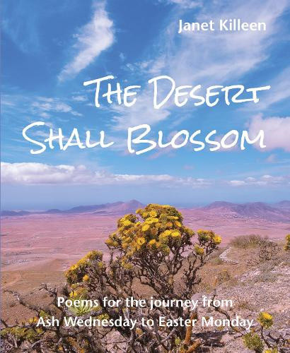 The Desert Shall Blossom: Poems for the journey from Ash Wednesday to Easter