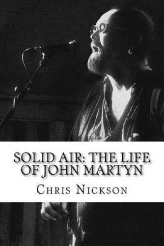 Solid Air: The Life of John Martyn by Chris Nickson