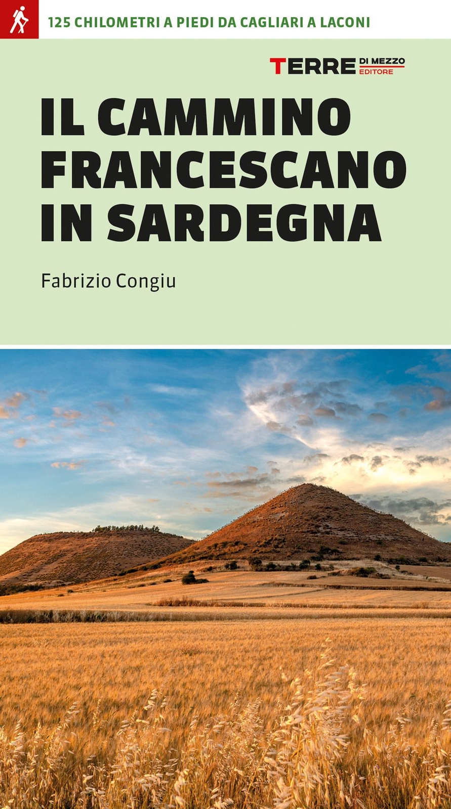 Libri Congiu Fabrizio - Il Cammino Francescano In Sardegna. 125 Km A Piedi Da Ca