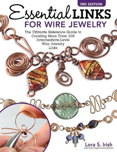 Lora S. Irish Essential Links for Wire Jewelry, 3rd Edition (Tascabile)