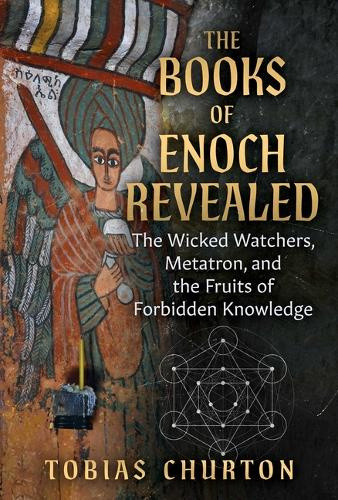 The Books of Enoch Revealed: The Wicked Watchers, Metatron, and the Fruits of
