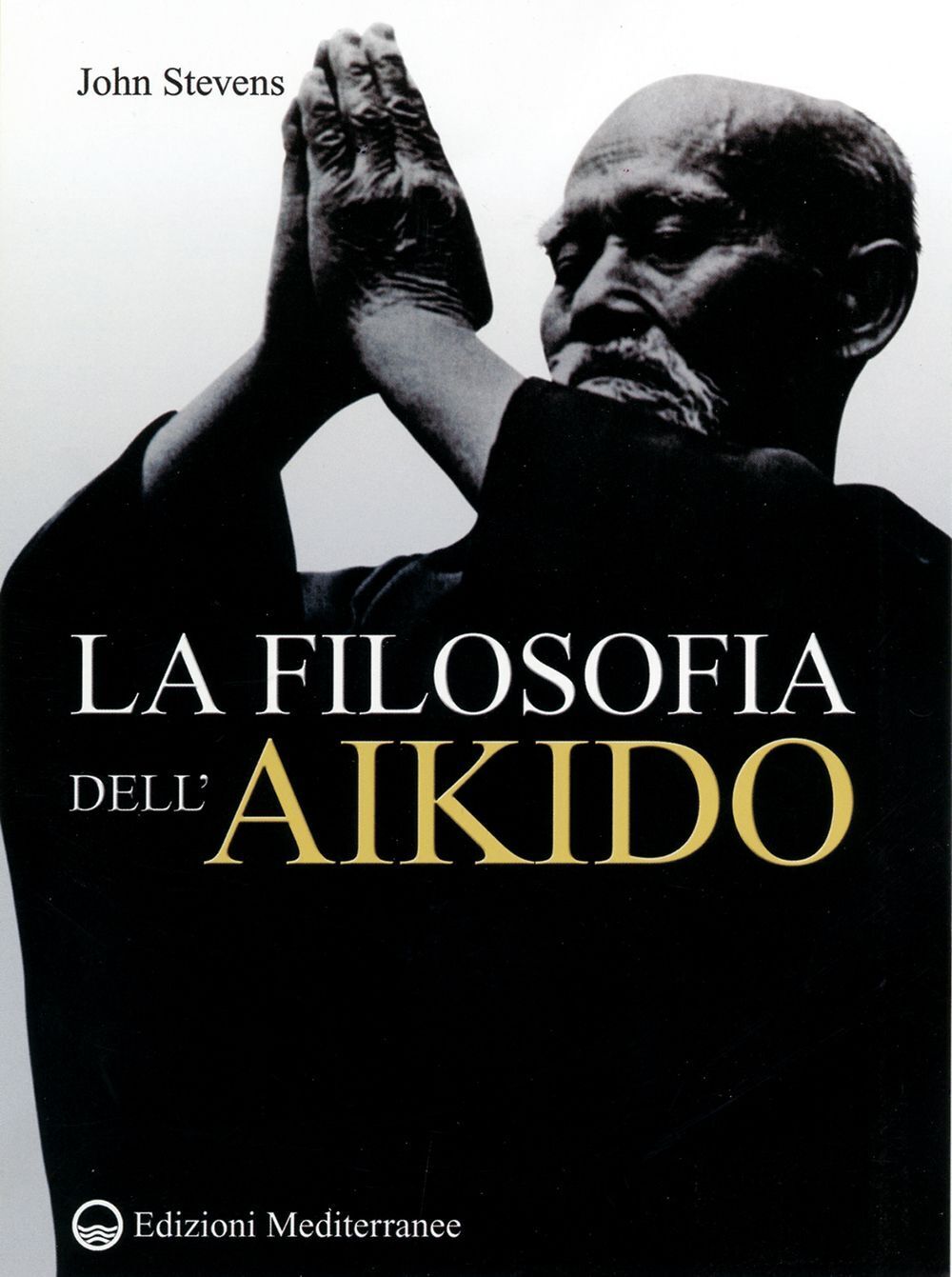 Libri John Stevens - La Filosofia Dell'Aikido