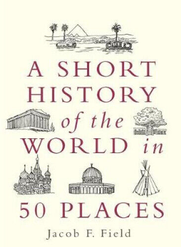 A Short History of the World in 50 Places (A Short History of the World)