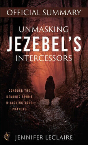 Unmasking Jezebel's Intercessors Official Summary: Conquer the Demonic Spirit
