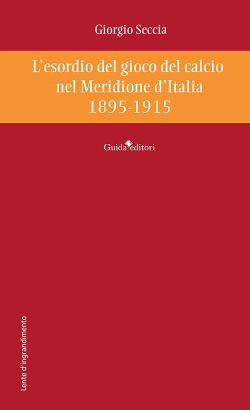 Libri Giorgio Seccia - L' Esordio Del Gioco Del Calcio Nel Meridione D'italia 18