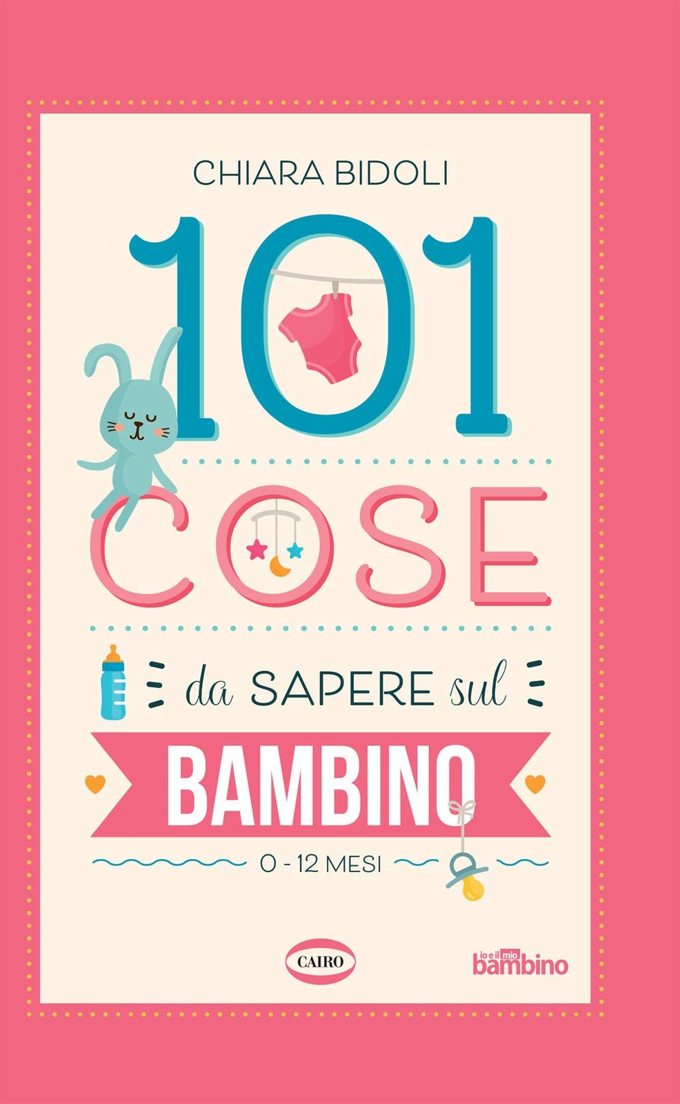 9788830901384 101 cose da sapere sul bambino. 0-12 mesi - Chiara Bidoli