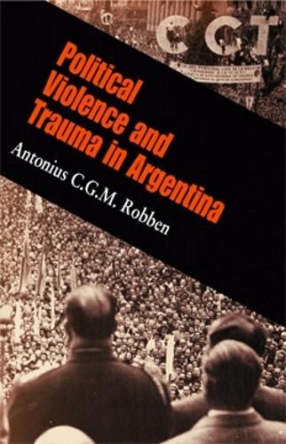 Antonius C. G. M. Robben Political Violence and Trauma in Argentina (Tascabile)