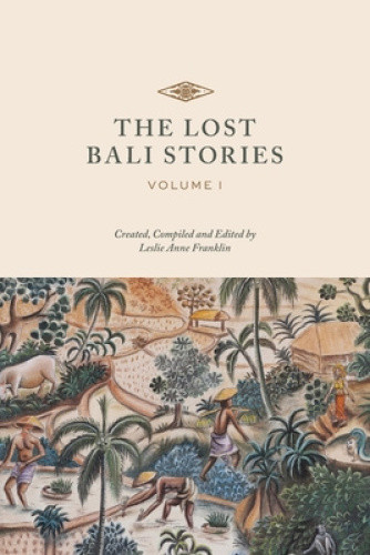 The Lost Bali Stories: Volume I (Lost Bali Stories The) by Leslie Anne Franklin